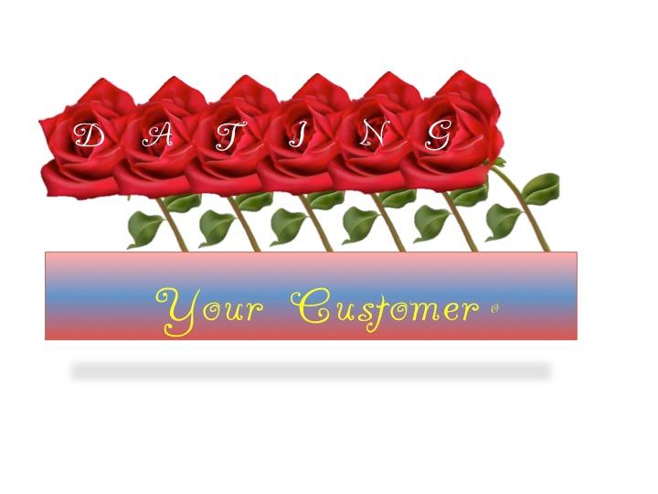 Dating Your Customer